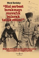 Sizi Serbest Bırakmayı Muvafık Bularak Tatlik Ettim - Mustafa Kemal Paşa ile Latife Hanım'ın Boşanmaları Ekitap İndir | PDF | ePub | Mobi