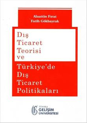 Dis Ticaret Teorisi Ve Turkiye De Dis Ticaret Politikalari Fatih Gokbayrak Fiyati Satin Al Idefix