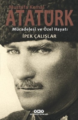 İmzalı-Mustafa Kemal Atatürk-Mücadelesi ve Özel Hayatı