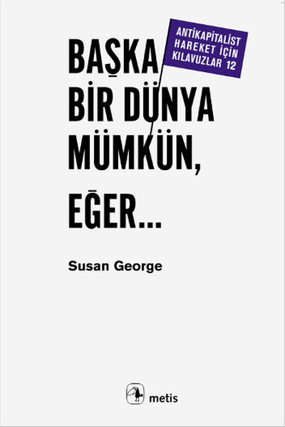 Başka Bir Dünya Mümkün,Eğer...-Antikapitalist Hareket İçin Kılavuzlar 12.pdf