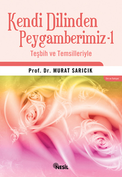 Kendi Dilinden Peygamberimiz 1 (Teşbih ve Temsilleriyle).pdf
