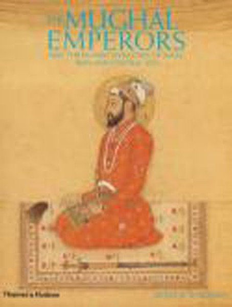 The Mughal Emperors: And the Islamic Dynasties of India, Iran and Central Asia 1206-1925.pdf