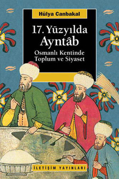 17.Yüzyılda Ayntâb Osmanlı Kentinde Toplum ve Siyaset.pdf