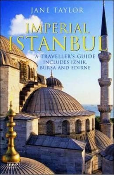 Imperial Istanbul: A Travellers Guide, Includes Iznik, Bursa and Edirne.pdf