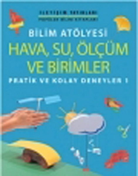 Bilim Atölyesi Hava,Su,Ölçüm ve Birimler/Pratik ve Kolay Deneyler 1.pdf