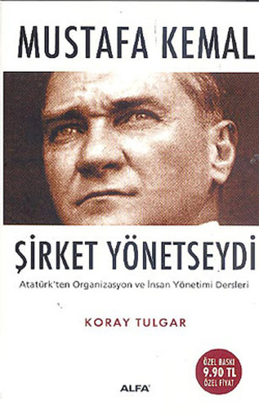 Mustafa Kemal Şirket Yönetseydi - Atatürkten Organizasyon ve İnsan Yönetimi Dersleri.pdf