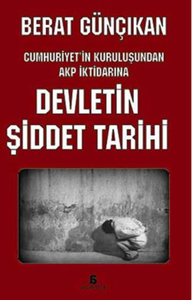 Devletin Şiddet Tarihi, Cumhuriyetin Kuruluşundan AKP İktidarına.pdf