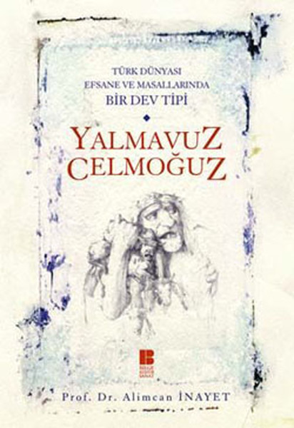 Yalmavuz/Celmoğuz - Türk Dünyasında Efsane ve Masallarında Bir Dev Tipi.pdf