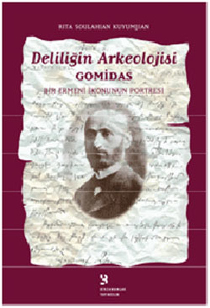 Deliliğin Arkeolojisi - Gomidas: Bir Ermeni İkonunun Portresi.pdf