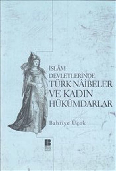 İslam Devletlerinde Türk Naibeleri ve Kadın Hükümdarlar.pdf