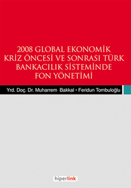2008 Global Ekonomik Kriz Öncesi ve Sonrası Türk Bankacılık Sisteminde Fon Yönetimi.pdf
