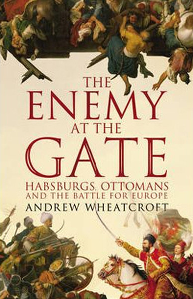 The Enemy at the Gate: Habsburgs, Ottomans and the Battle for Europe.pdf