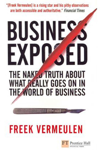 Business Exposed: The Naked Truth About What Really Goes on in the World of Business.pdf