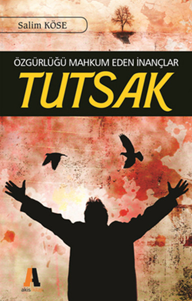 Tutsak - Özgürlüğü Mahkum Eden İnançlar.pdf