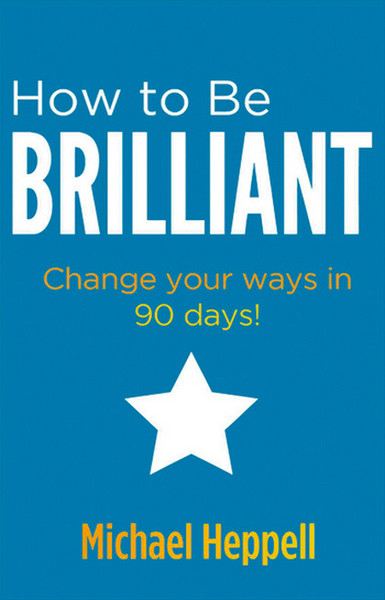 How to be Brilliant: Change Your Ways in 90 Days.pdf