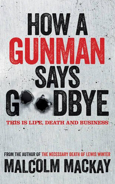 How a Gunman Says Goodbye: The Glasgow Trilogy Book 2.pdf