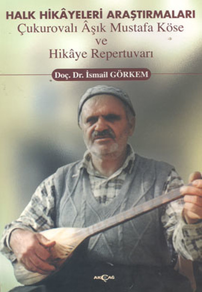 Halk Hikayeleri Araştırmaları: Çukurovalı Aşık Mustafa Köse ve Hikaye Repertuvarı.pdf