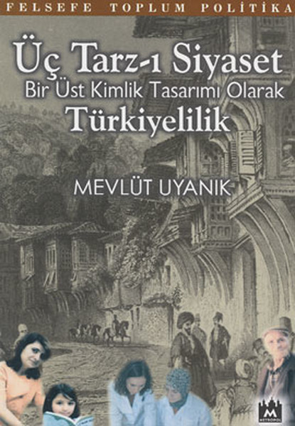 Üç Tarz-ı Siyaset:Bir Üst Kimlik Tasarımı Olarak Türkiyelilik.pdf