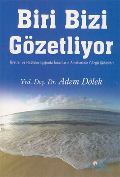 Biri Bizi Gözetliyor: Ayetler ve Hadisler Işığında İnsanların Amellerin Görgü Şahidleri.pdf