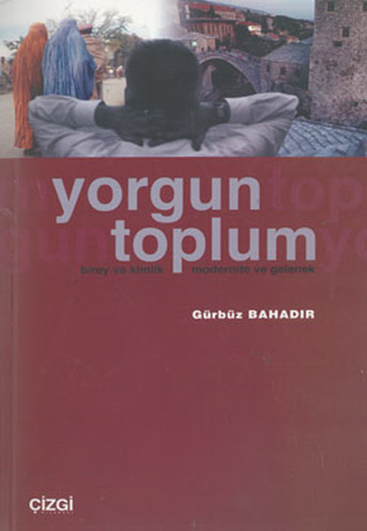Yorgun ToplumBirey ve Kimlik Modernite ve Gelenek.pdf