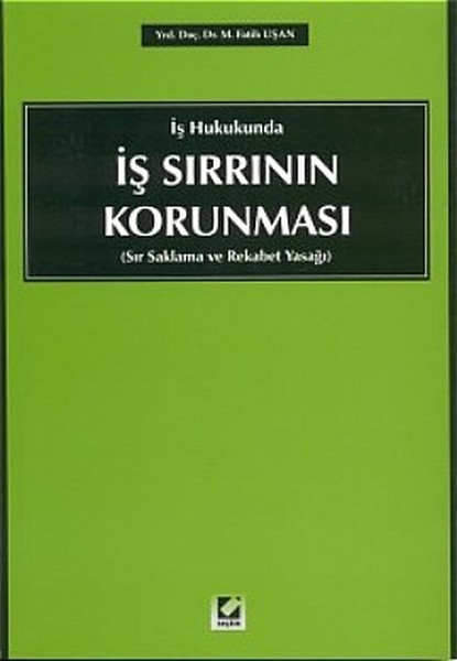 İş Hukukunda İş Sırrının Korunması (Sır Saklama ve Rekabet Yasağı).pdf