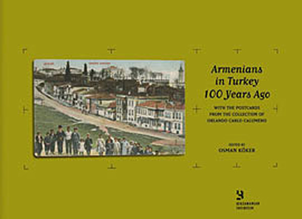 Armenians in Turkey 100 Years AgoWith the Postcards from the Collection of Orlando Carlo Calumeno.pdf