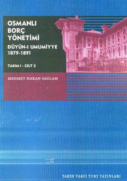 Osmanlı Borç Yönetimi Düyün-ı Umumiyye 1879-1891Takım 1 Cilt 2.pdf