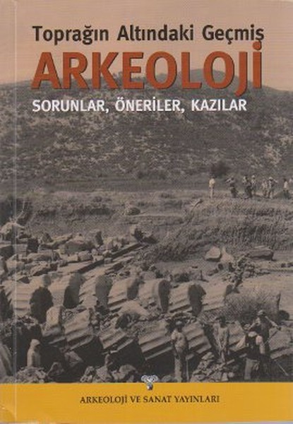 ArkeolojiToprağın Altındaki GeçmişSorunlar, Öneriler, Kazılar.pdf