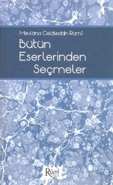 Mevlana Celaleddin Rumi Bütün Eserlerinden Seçmeler.pdf