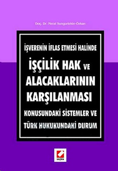 İşverenin İflas Etmesi Halinde İşçilik Hak ve Alacaklarının Karşılanması Konusundaki Sistemler ve Tü.pdf