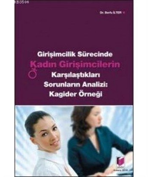 Girişimcilik Sürecinde Kadın Girişimcilerin Karşılaştıkları Sorunların Analizi: Kagider Örneği.pdf
