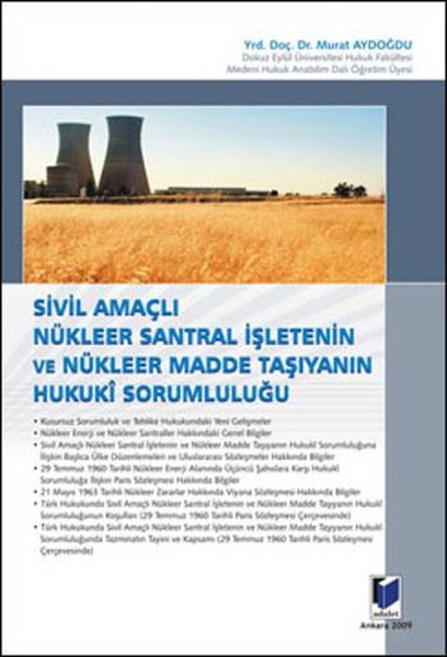 Sivil Amaçlı Nükleer Santral İşletenin ve Nükleer Madde Taşıyanın Hukuki Sorumluluğu.pdf