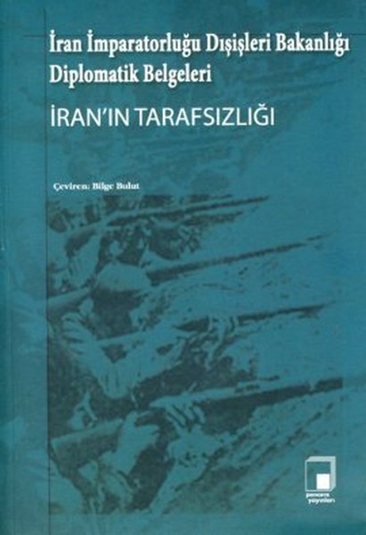 İran İmparatorluğu Dışişleri Bakanlığı Diplomatik Belgeleri İranın Tarafsızlığı.pdf
