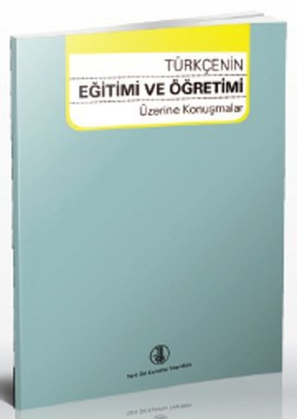 Türkçenin Eğitimi ve Öğretimi Üzerine Konuşmalar.pdf