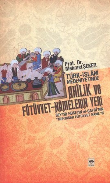 Türk - İslam Medeniyetinde Ahîlik ve Fütüvvet - Namelerin Yeri.pdf