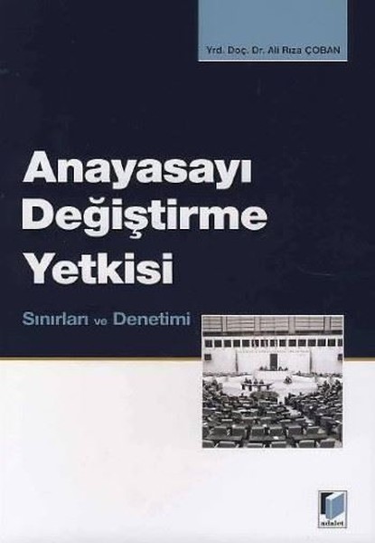 Anayasayı Değiştirme Yetkisi, Sınırları ve Denetimi.pdf