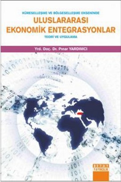Küreselleşme ve Bölgeselleşme Ekseninde Uluslararası Ekonomik Entegrasyonlar.pdf