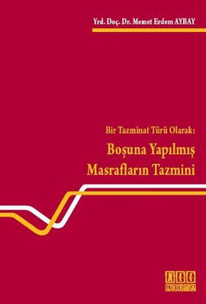 Bir Tazminat Türü Olarak: Boşuna Yapılmış Masrafların Tazmini.pdf