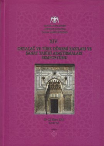 14. Ortaçağ ve Türk Dönemi Kazıları ve Sanat Tarihi Araştırmaları Sempozyumu (Ciltli).pdf