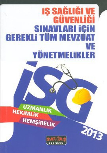 2013 İş Sağlığı ve Güvenliği Sınavları İçin Gerekli Tüm Mevzuat Ve Yönetmelikler.pdf