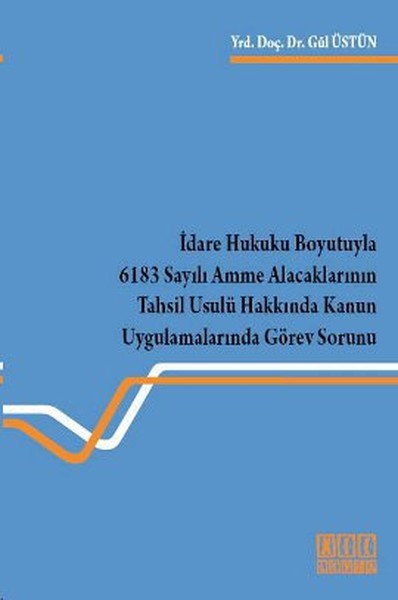 İdare Hukuku Boyutuyla 6183 Sayılı Amme Alacaklarının Tahsil Usulü Hakkında Kanun Uygulamalarında Gö.pdf
