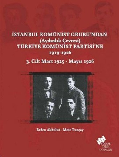İstanbul Komünist Grubundan Aydınlık Çevresi Türkiye Komünist Partisine 1919 - 1926 3. Cilt.pdf