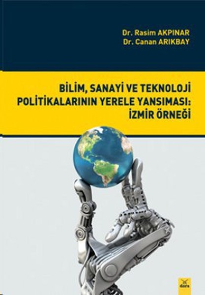 Bilim, Sanayi ve Teknoloji Politikalarının Yerele Yansıması: İzmir Örneği.pdf