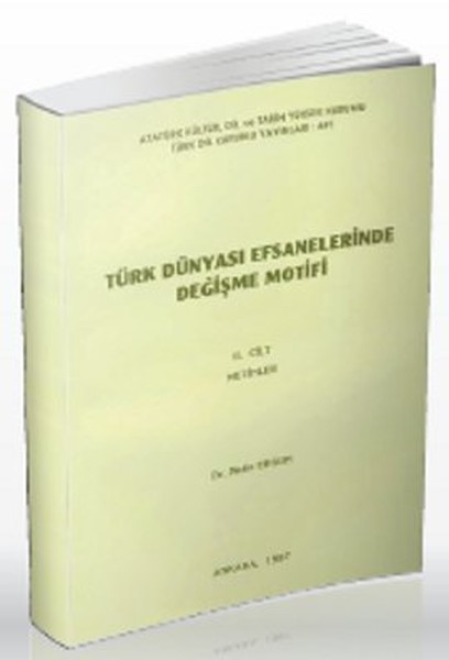 Türk Dünyası Efsanelerinde Değişme Motifi Cilt 2: Metinler.pdf