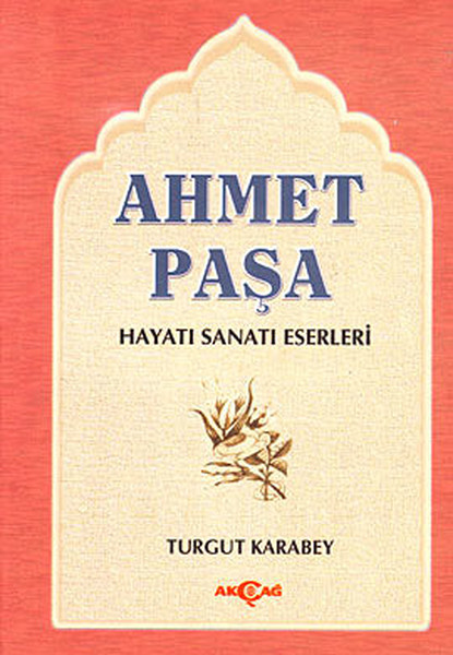Ahmet Paşa Hayatı - Sanatı - Eserleri.pdf