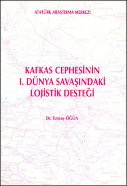 Kafkas Cephesinin 1. Dünya Savaşındaki Lojistik Desteği.pdf