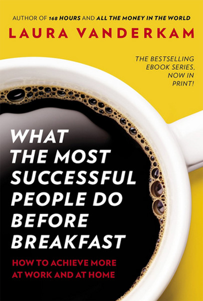What the Most Successful People Do Before Breakfast: How to Achieve More at Work and at Home.pdf