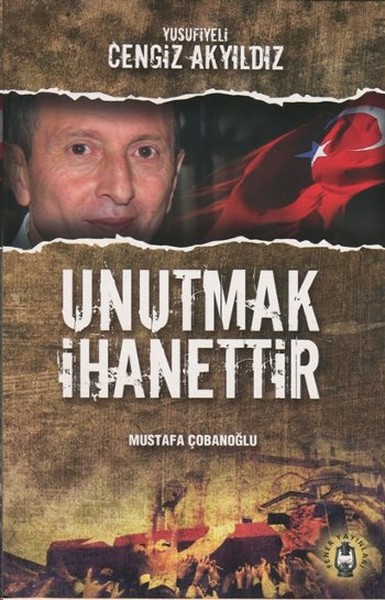 Unutmak İhanettir - Yusufiyeli Cengiz Akyıldız.pdf