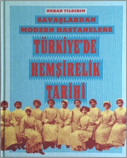 Savaşlardan Modern Hastanelere Türkiyede Hemşirelik Tarihi.pdf