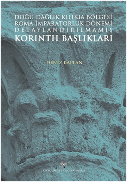 Doğu Dağlık Kilikia Bölgesi Roma İmparatorluk Dönemi Detaylandırılmamış Korinth Başlıkları.pdf